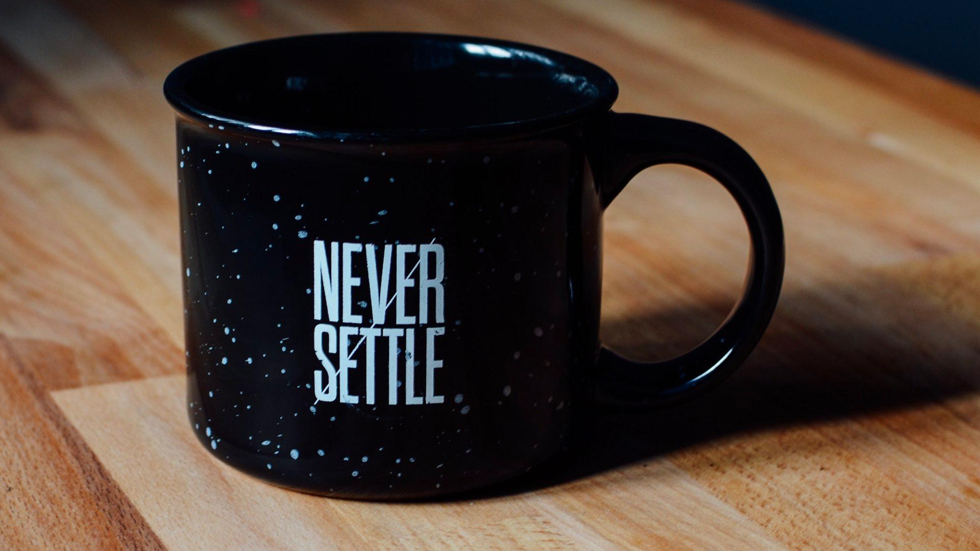 Mug that says Never Settle